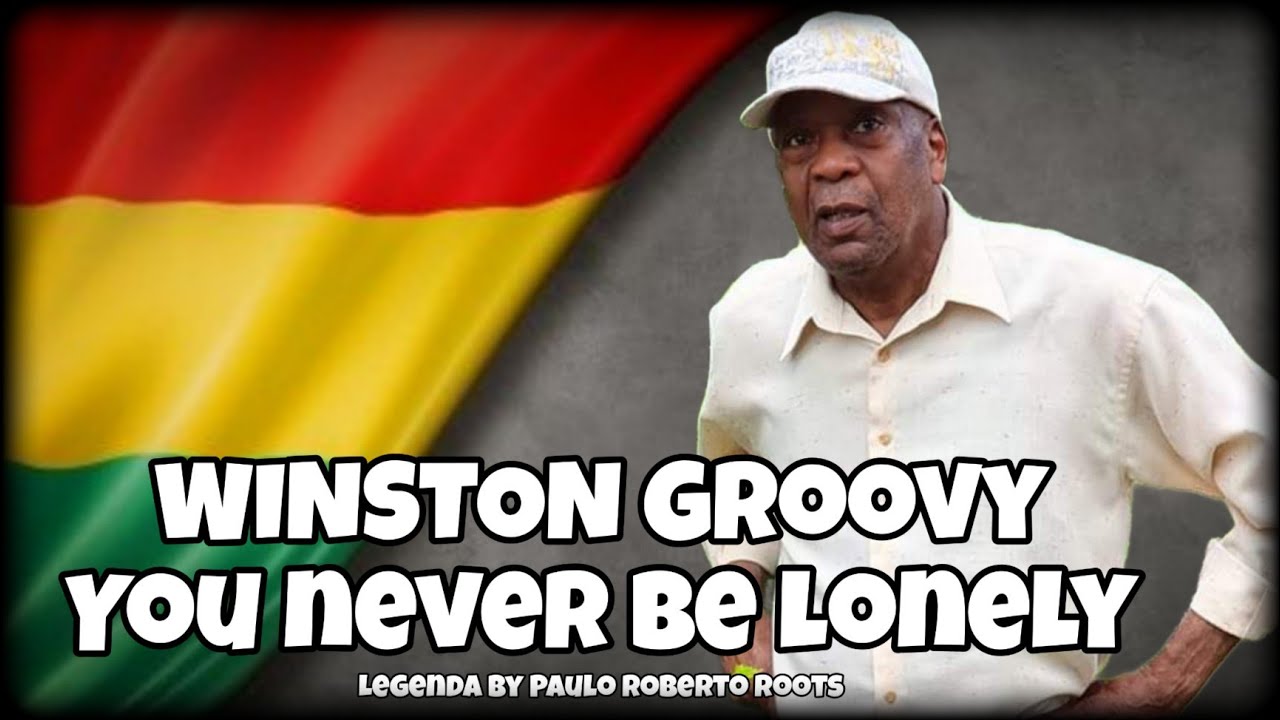 Winston Groovy - You Never Be Lonely ( Reggae Legendado)