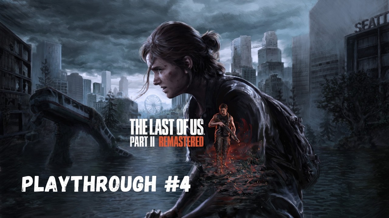 The Last of Us Part II Remastered Playthrough #4 | No commentary
