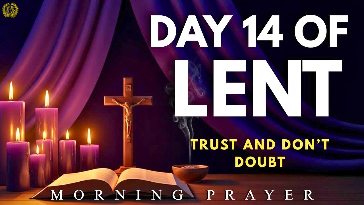 Day 14 of Lent | Morning Prayer to Trust God Amid Doubt & Uncertainty
