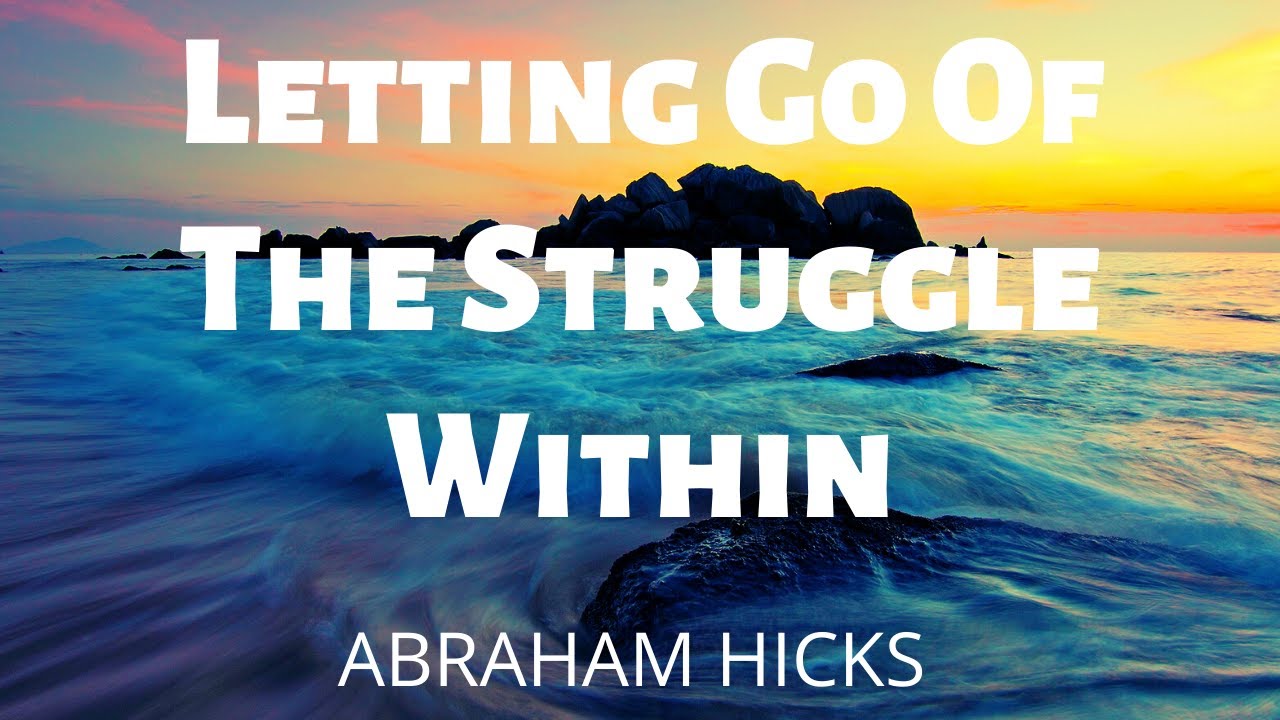 Letting Go Of The Struggle Within-ABRAHAM HICKS(LOA)