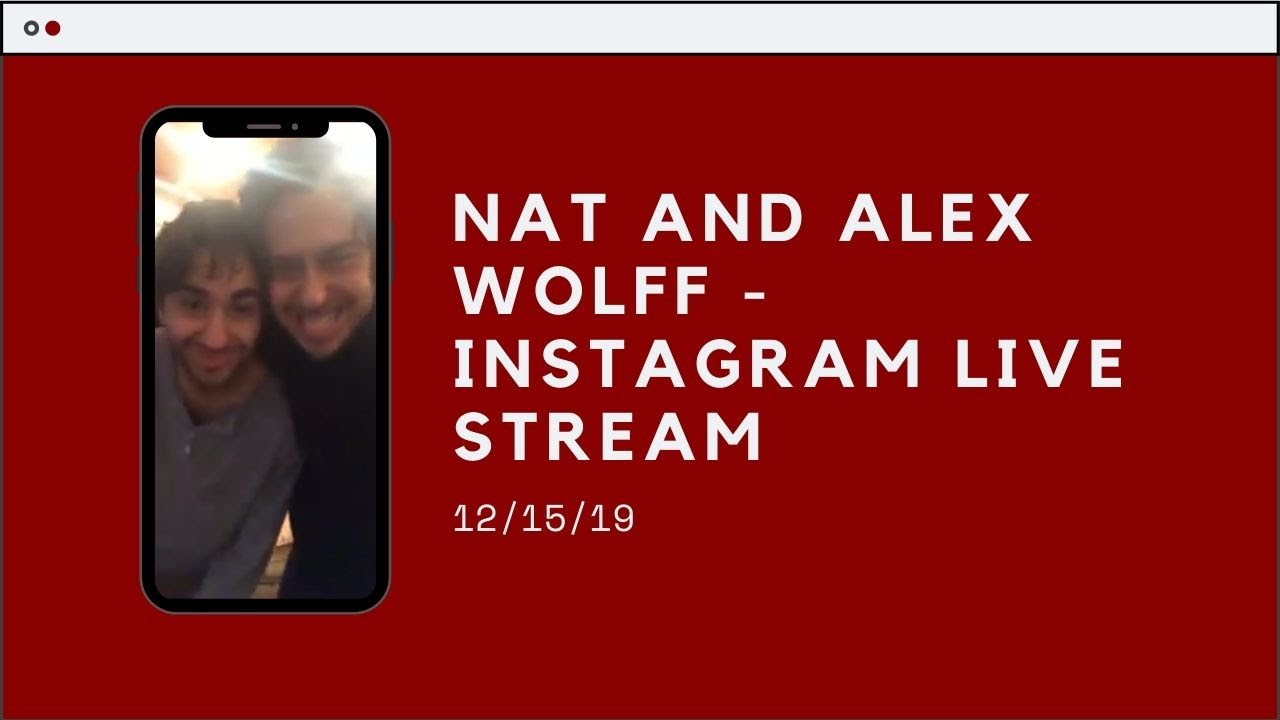 Nat and Alex Wolff - Instagram Live Stream 12/15/2019