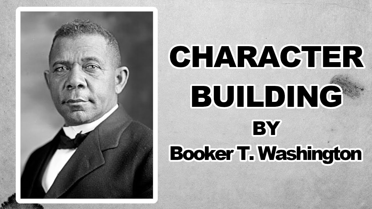 Character Building by Booker T. Washington | Full Audiobook | Life Lessons on Integrity & Success