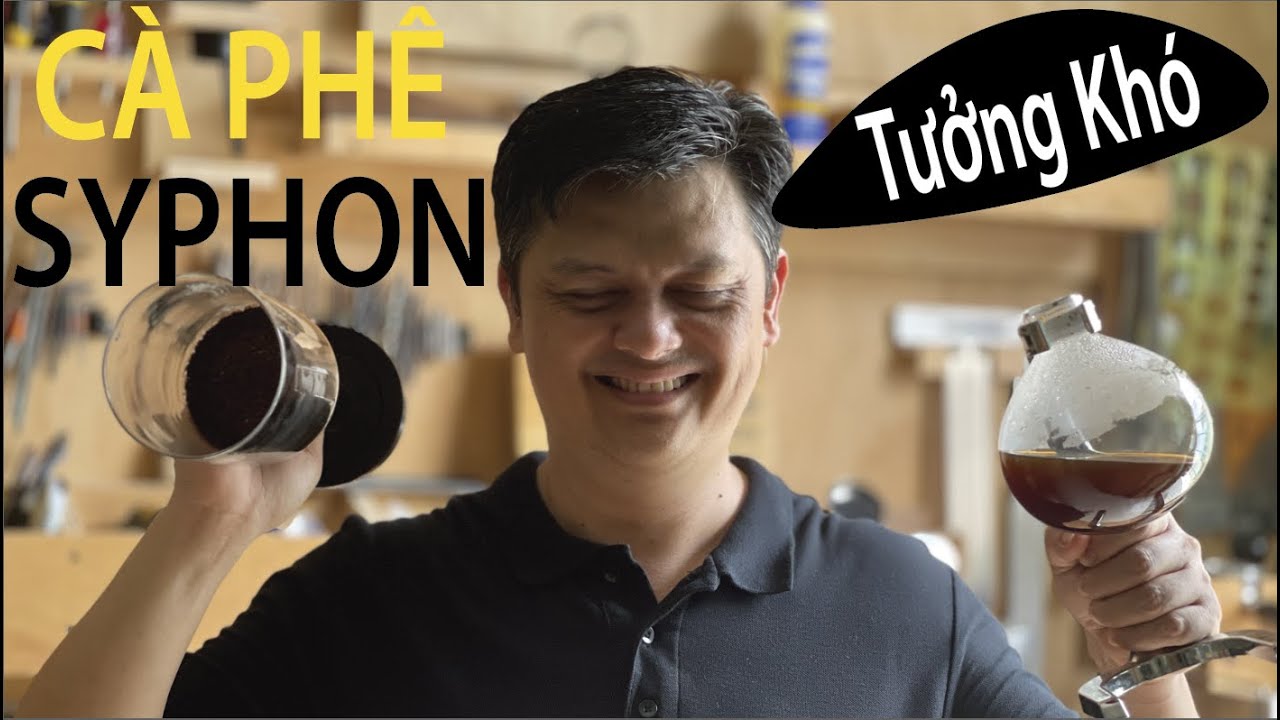 Cà phê Syphon ... vừa nghe vừa nhắm mắt cũng pha NGON LÀNH