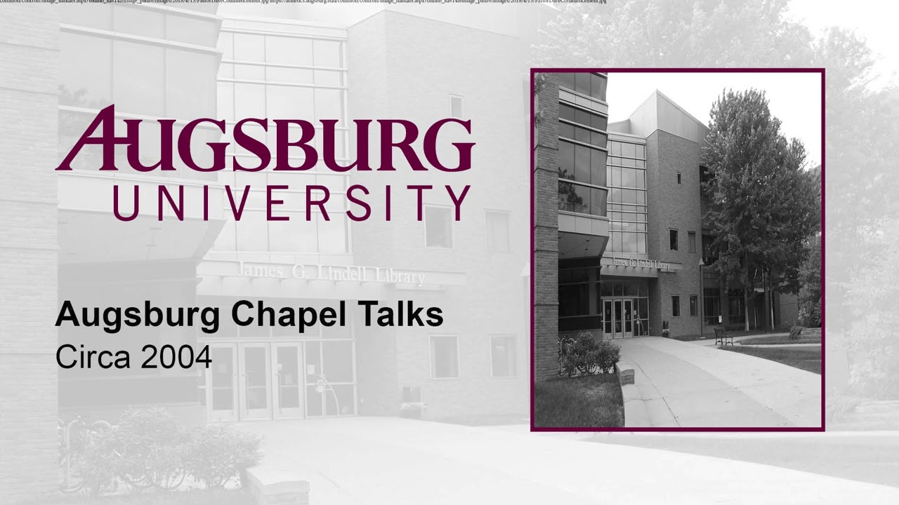 Augsburg Chapel Talks (Circa 2004)