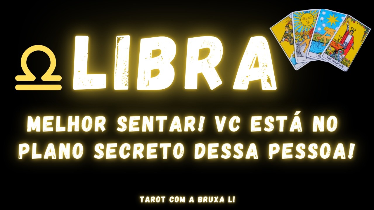 LIBRA♎ MELHOR SENTAR! VC ESTÁ NO PLANO SECRETO DESSA PESSOA!