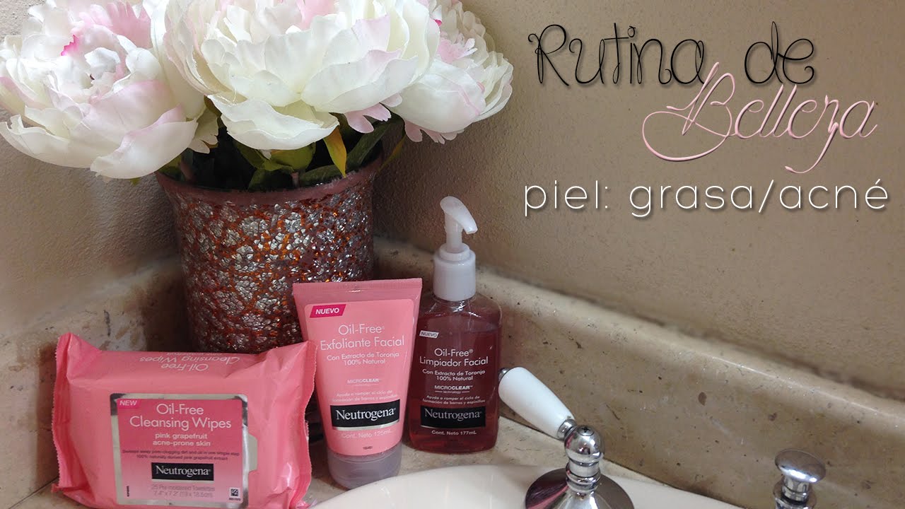 Rutina de belleza: Piel grasa con tendencia a acné