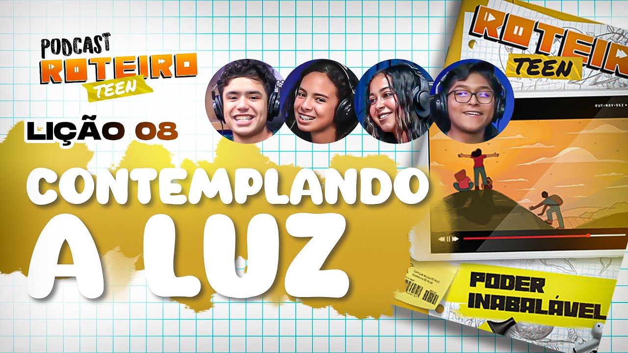 Lição 8 - CONTEMPLANDO A LUZ | Roteiro Teen Podcast - Escola Sabatina Adolescentes