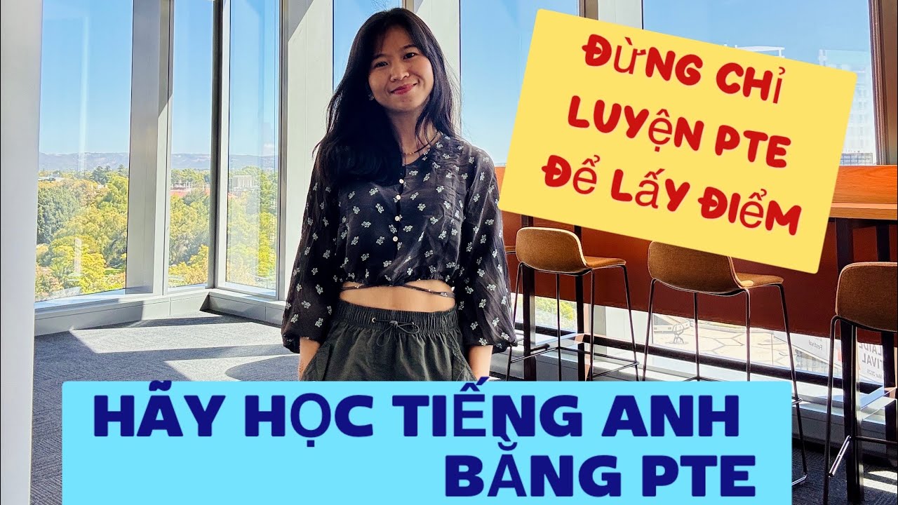 Cách học tiếng anh đơn giản và hiệu quả bằng PTE mà có thể bạn chưa biết!!!