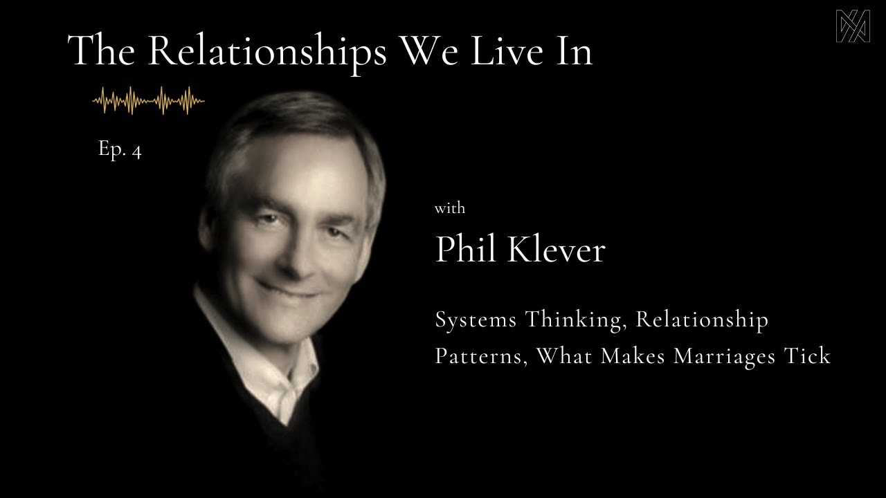 Ep.4: Phil Klever, LMFT, LCSW | Systems Thinking, Relationship Patterns, What makes marriages tick