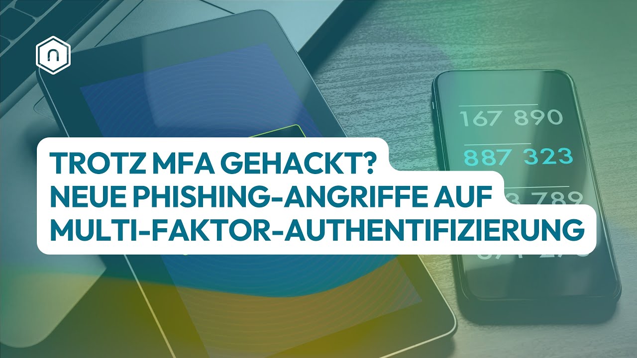 Trotz MFA gehackt? So schützt du dich vor Phishing-Angriffen auf Multi-Faktor-Authentifizierung
