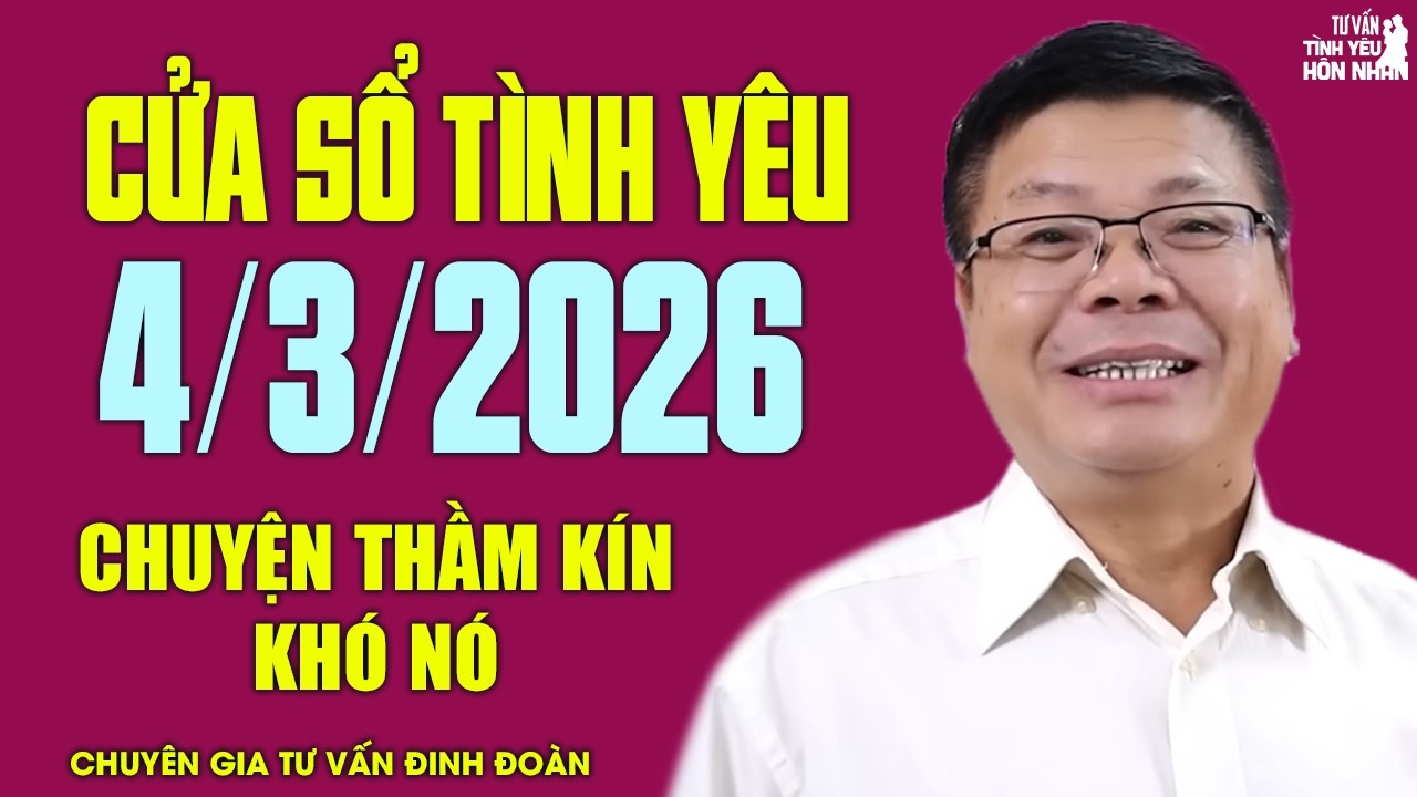Nghe Cửa Sổ Tình Yêu Hôm Nay Ngày 4/3/2026 | Chuyên Gia Đinh Đoàn Tư Vấn Chuyện Thầm Kín Khó Nói