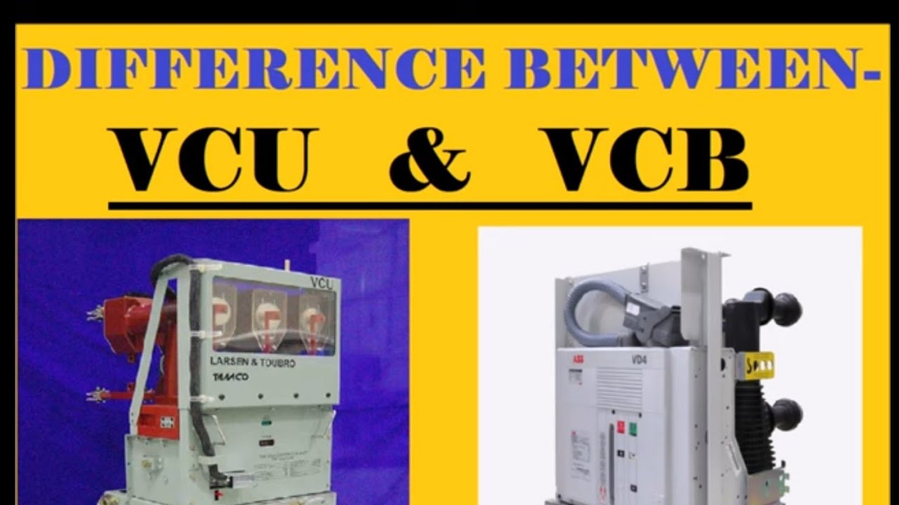 VCU & VCB - DIFFERENCES : DIFFERENCE BETWEEN - VACUUM CONTACTOR UNIT & VACUUM CIRCUIT BREAKER