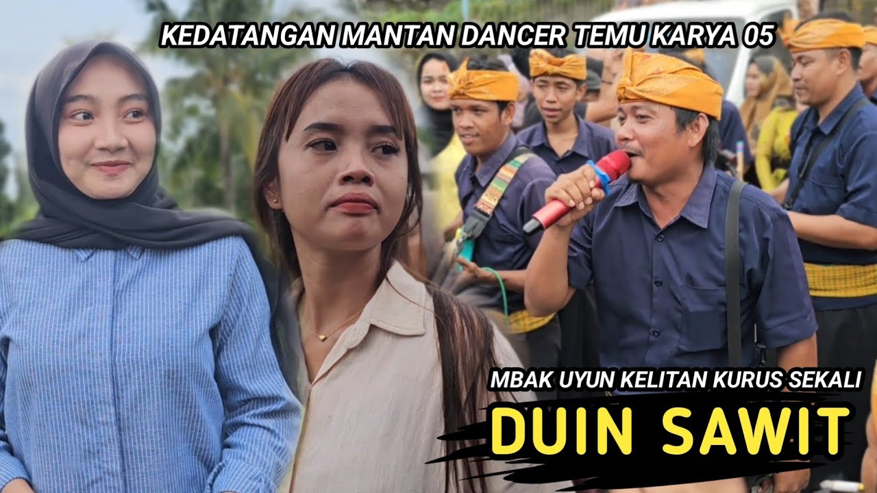 ADUH MBAK UYUN KELIATAN KURUS SEKALI MAKANAN HATI TERUS LAGU SASAK DUIN SAWIT TEMU KARYA 05