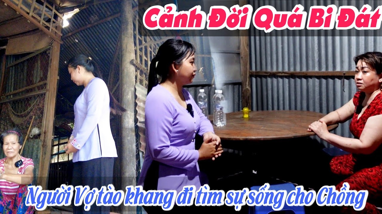 CẢNH ĐỜI BI ĐÁT Người Vợ Tào Khang Đi Tìm Sự Sống Cho Chồng