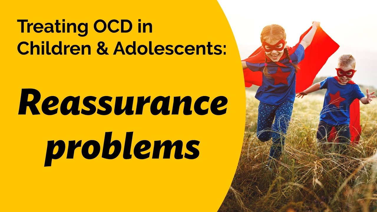 Treating OCD in Children & Adolescents: Rogers' expert discussed reassurance problems