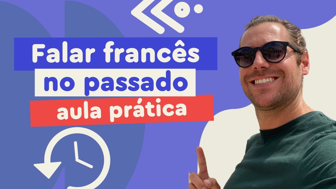Falar francês no passado (Passé composé e Imparfait) | Afrancesados