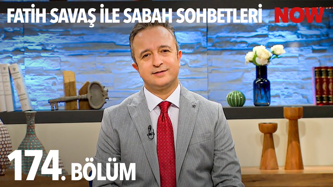 Fatih Savaş ile Sabah Sohbetleri 174. B&ouml;l&uuml;m