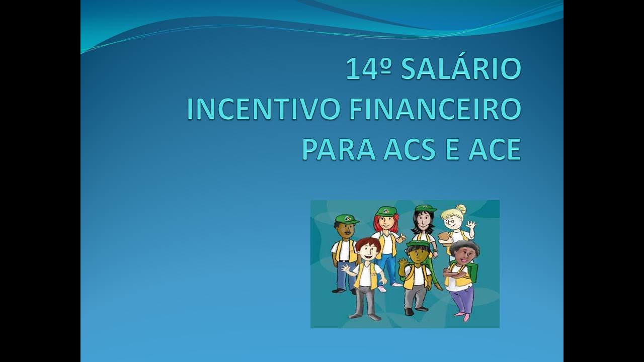 14° salário. Incentivo financeiro para os ACS e ACE.