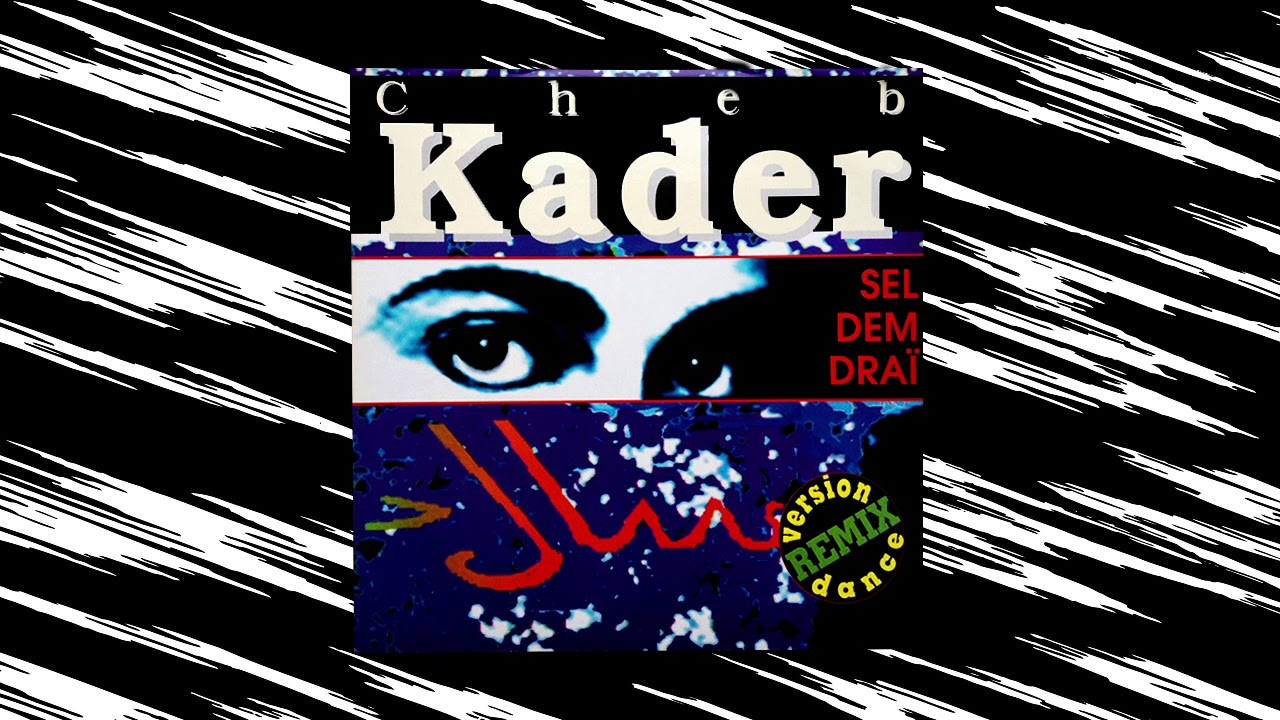 Cheb Kader - Sel Dem Draï (Version Long Mix Dance)