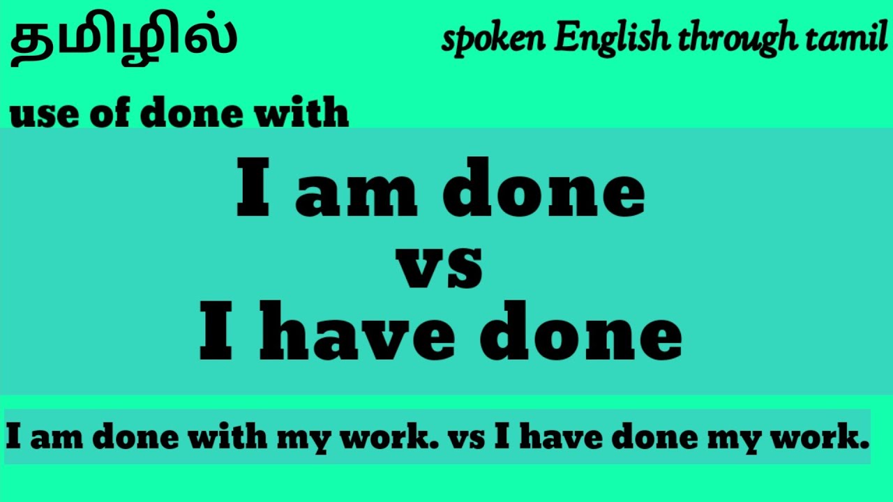 I am done vs i have done | use of 'done with' through tamil