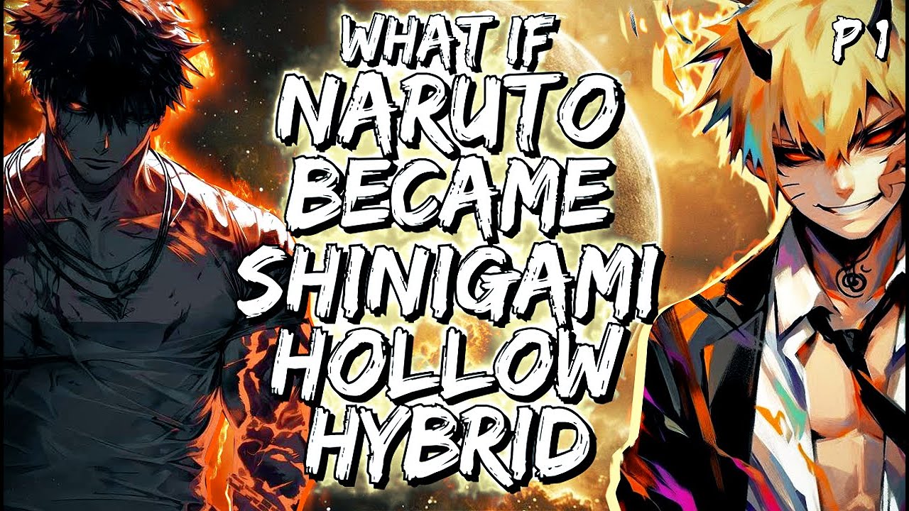 What If Naruto Became Shinigami-Hollow Hybrid Part 1