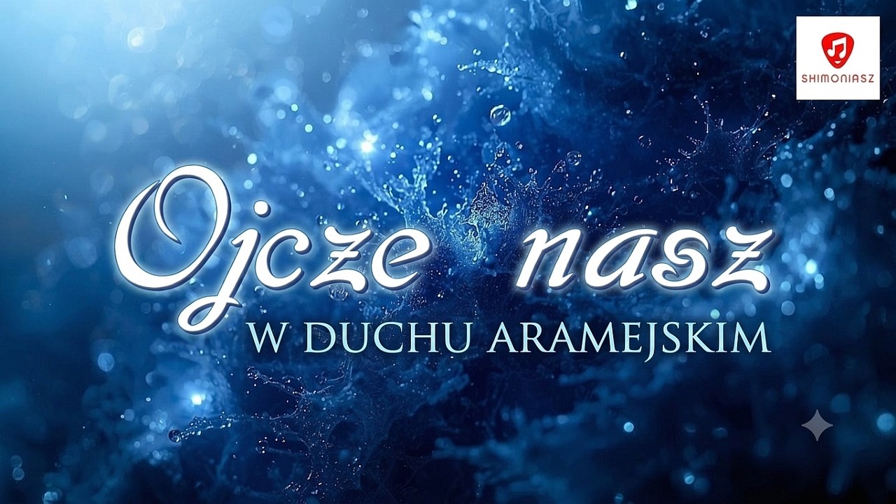 Ojcze nasz &ndash; w duchu aramejskiej modlitwy - Shimoniasz