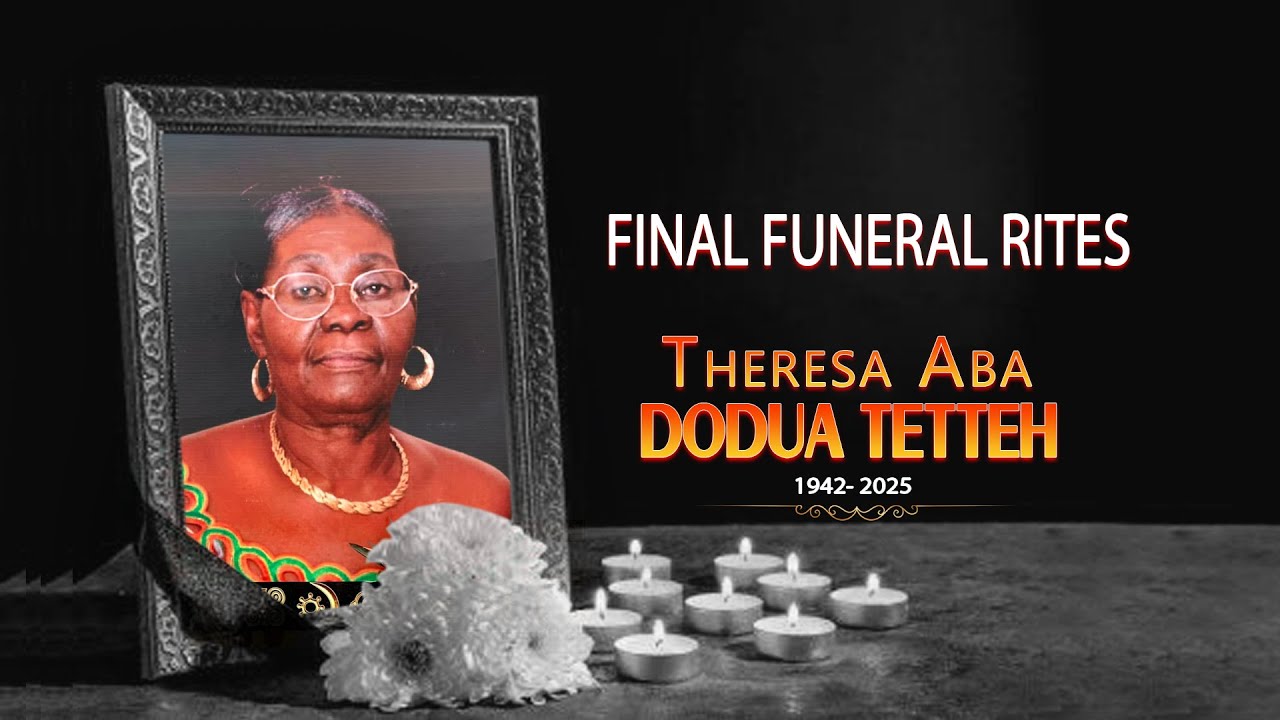 FINAL FUNERAL RITES OF THE  LATE THERESA ABA DODUA TETTEH  -   (30/11/25)