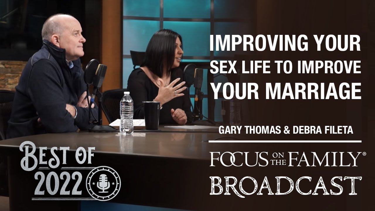 Best of 2022: Improving Your Sex Life to Improve Your Marriage - Gary Thomas & Debra Fileta