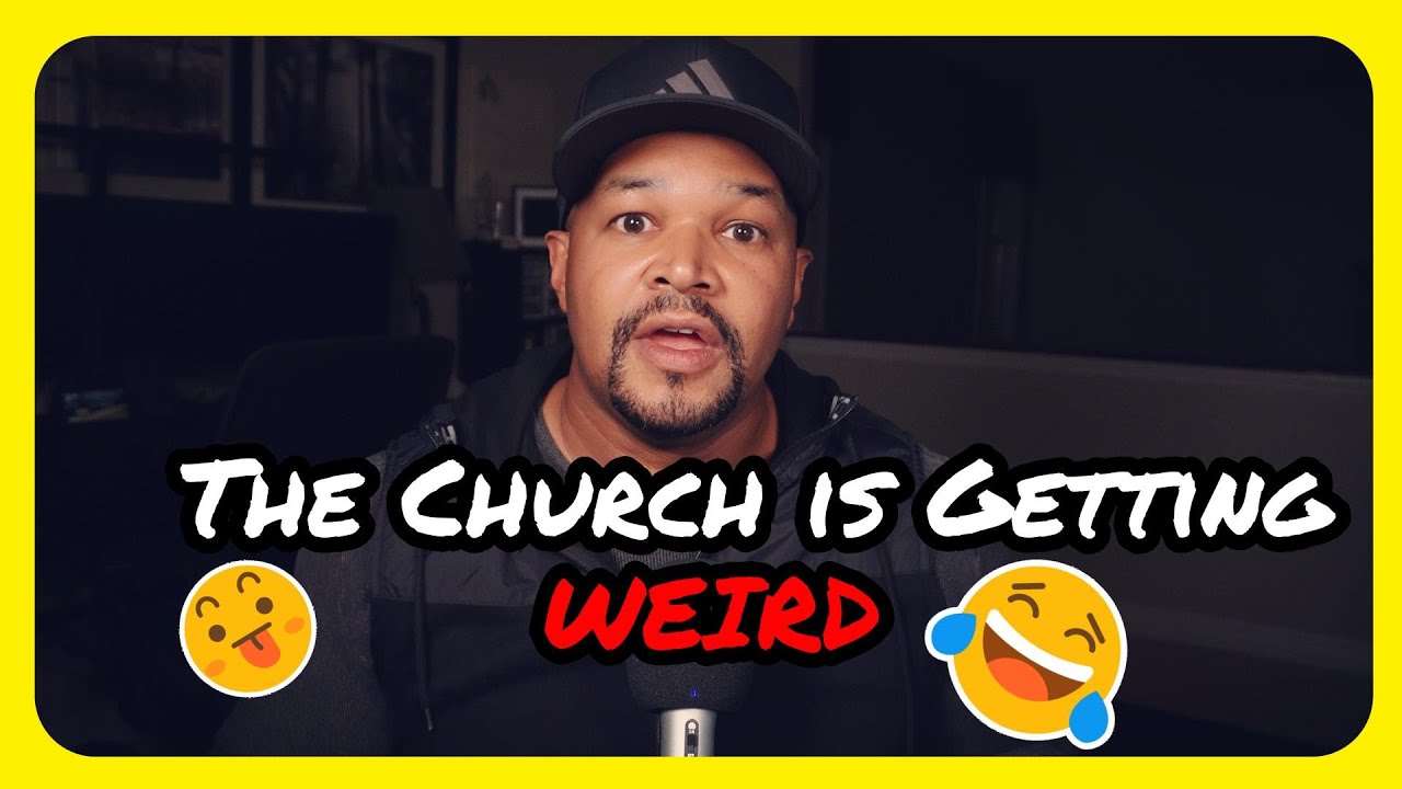 Some Reasons Why Today's CHURCH Culture Is REALLY WEIRD!