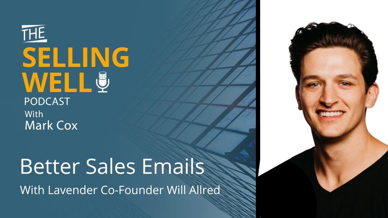 The Selling Well EP 52 - Better Sales Emails With Lavender Co-Founder Will Allred