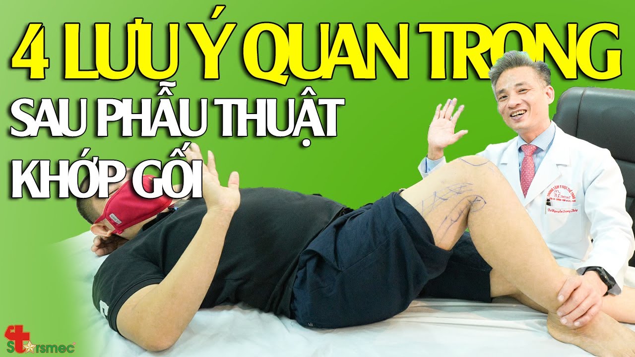 4 Lưu ý quan trọng sau khi phẫu thuật khớp gối - Điều trị thế nào? | Y học Thể thao Starsmec