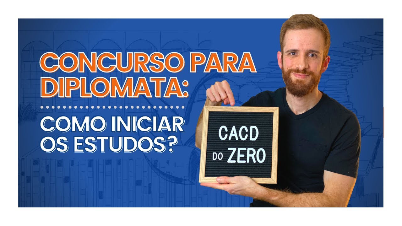 CACD DO ZERO: como iniciar os estudos para o concurso para diplomata
