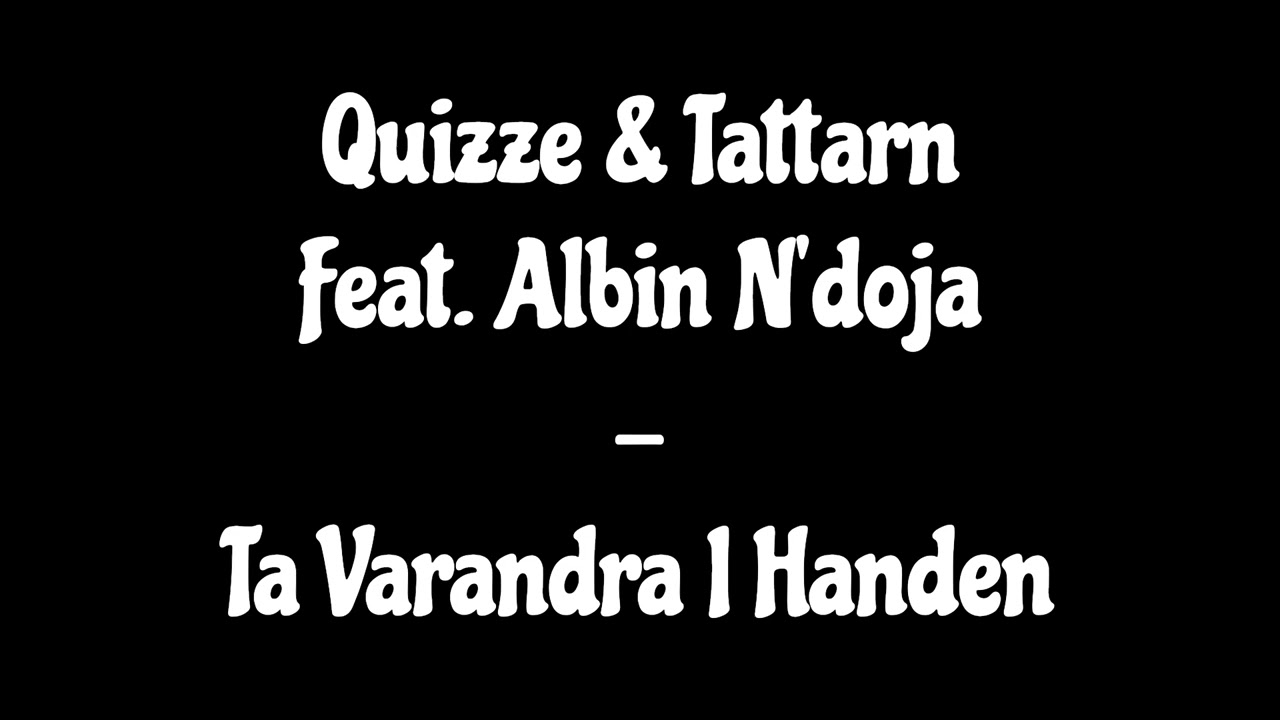 Quizze & Tattarn Feat. Albin N'doja - Ta Varandra I Handen