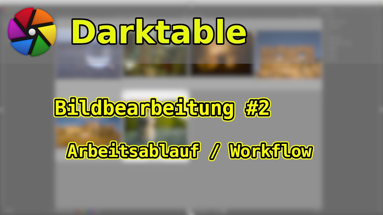 Bildbearbeitung mit darktable: #2 Arbeitsablauf / Workflow erklärt