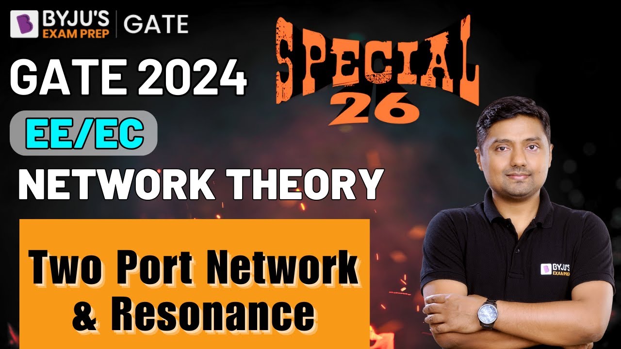 GATE 2024 | Electrical and Electronics | Network Theory | Two Port Network & Resonance | BYJU'S GATE