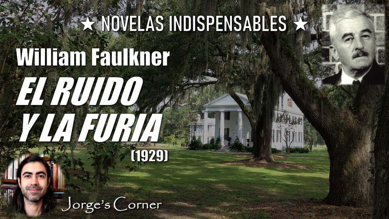 El ruido y la furia (1929), de William Faulkner (Análisis) | Novelas indispensables #1