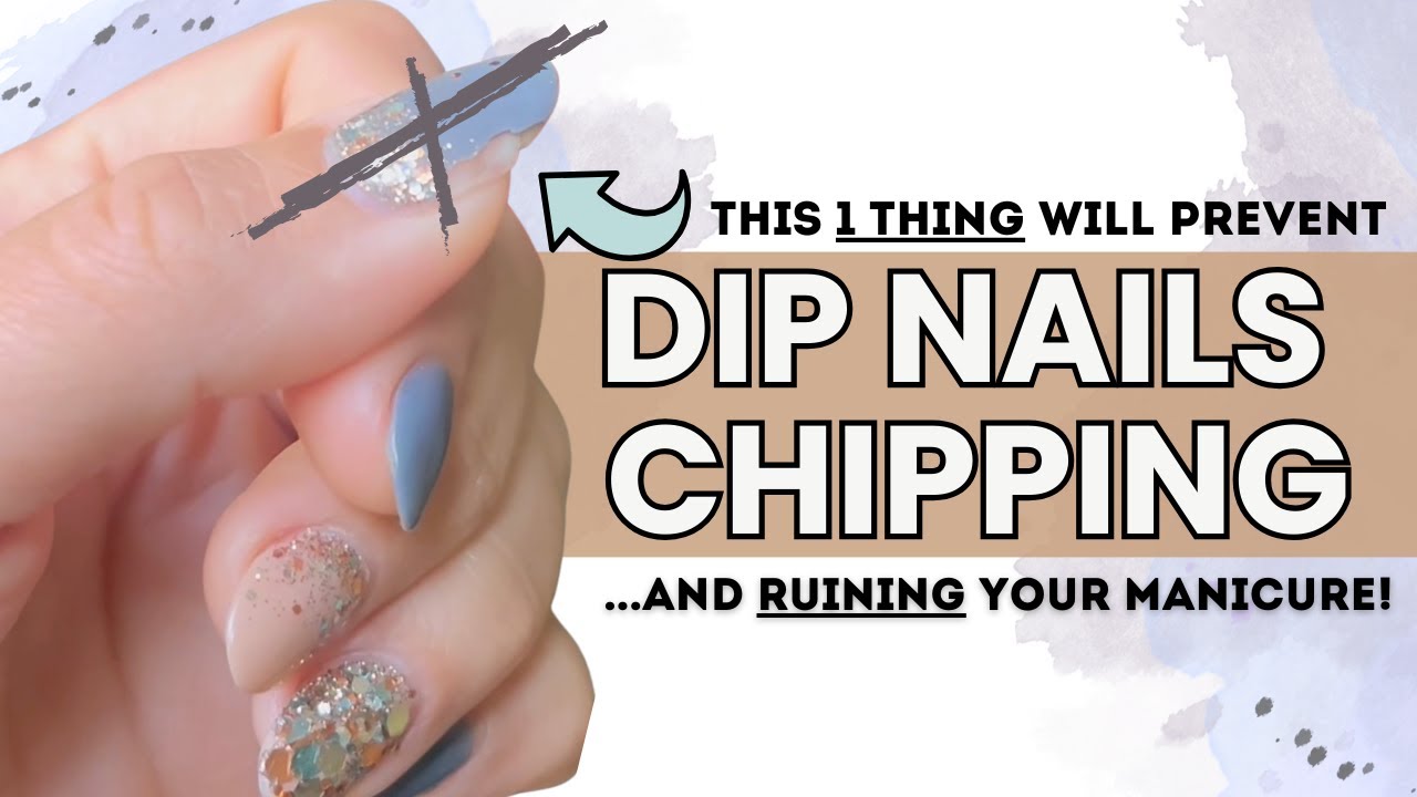 Prevent Dip Nails Chipping | Fix Common Dip Nail Issues