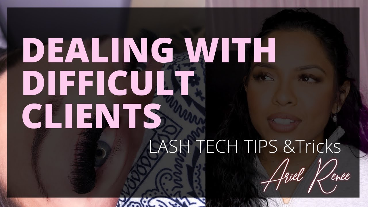 DIFFICULT CLIENTS? | LASH TECH TIPS AND TRICKS | LEARN LASHING 101