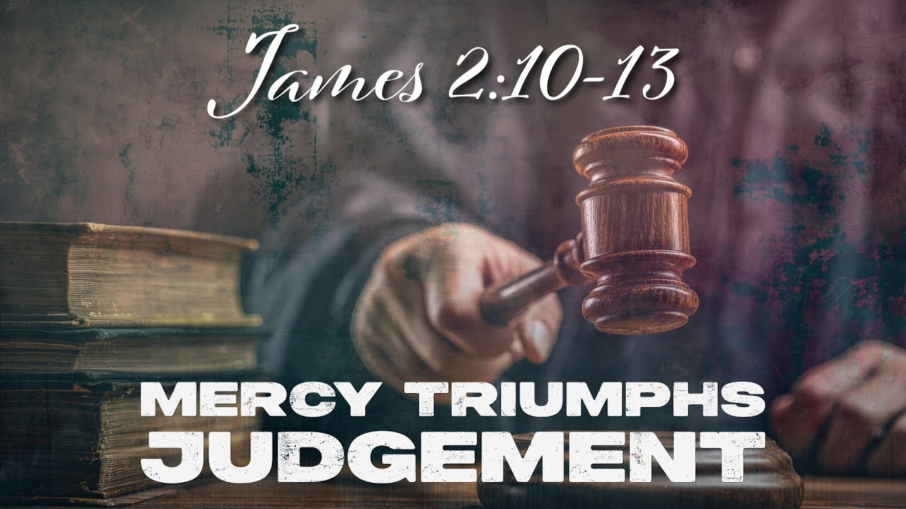 James 2:10-13 - Mercy Triumphs Judgement