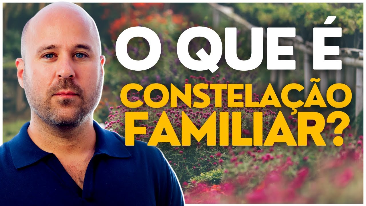 O que &eacute; Constela&ccedil;&atilde;o Familiar e como ela funciona? | Andrei Moreira
