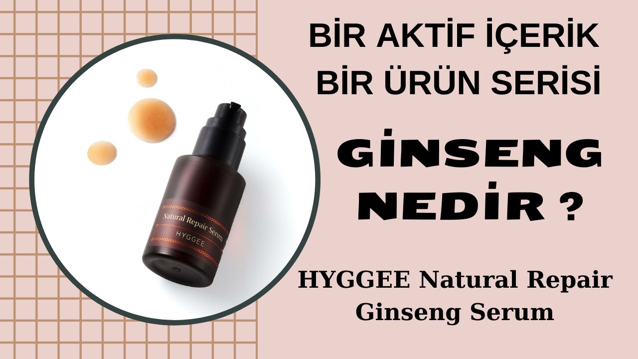 İÇERİK 101 - Ginseng nedir? Cilt Bakımında Ginseng Kullanımı, HYGGEE Ginseng Serum İncelemesi