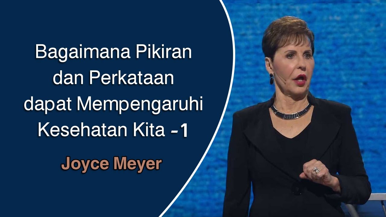 Bagaimana Pikiran dan Perkataan dapat Mempengaruhi Kesehatan Kita -1 | Joyce Meyer