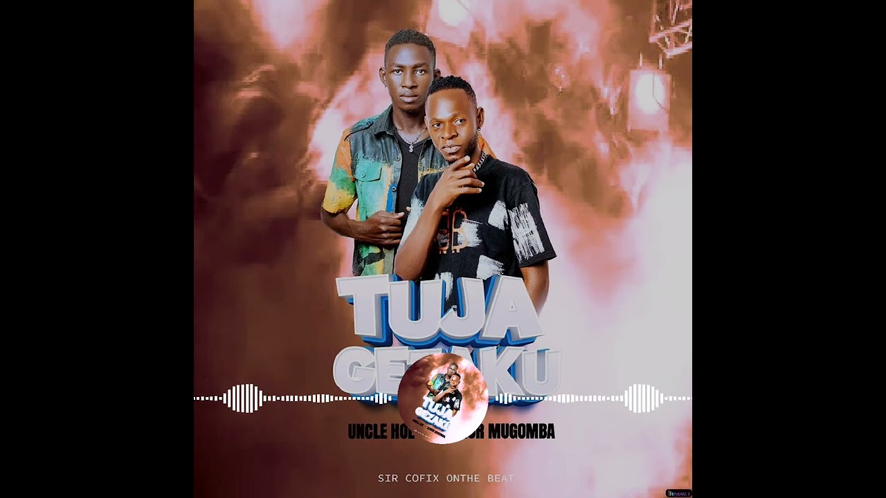 Tujagezaku By Uncle Hoe Ft Senior Mugomba     #latestUgandanMusic   #TrendingUgandanMusic