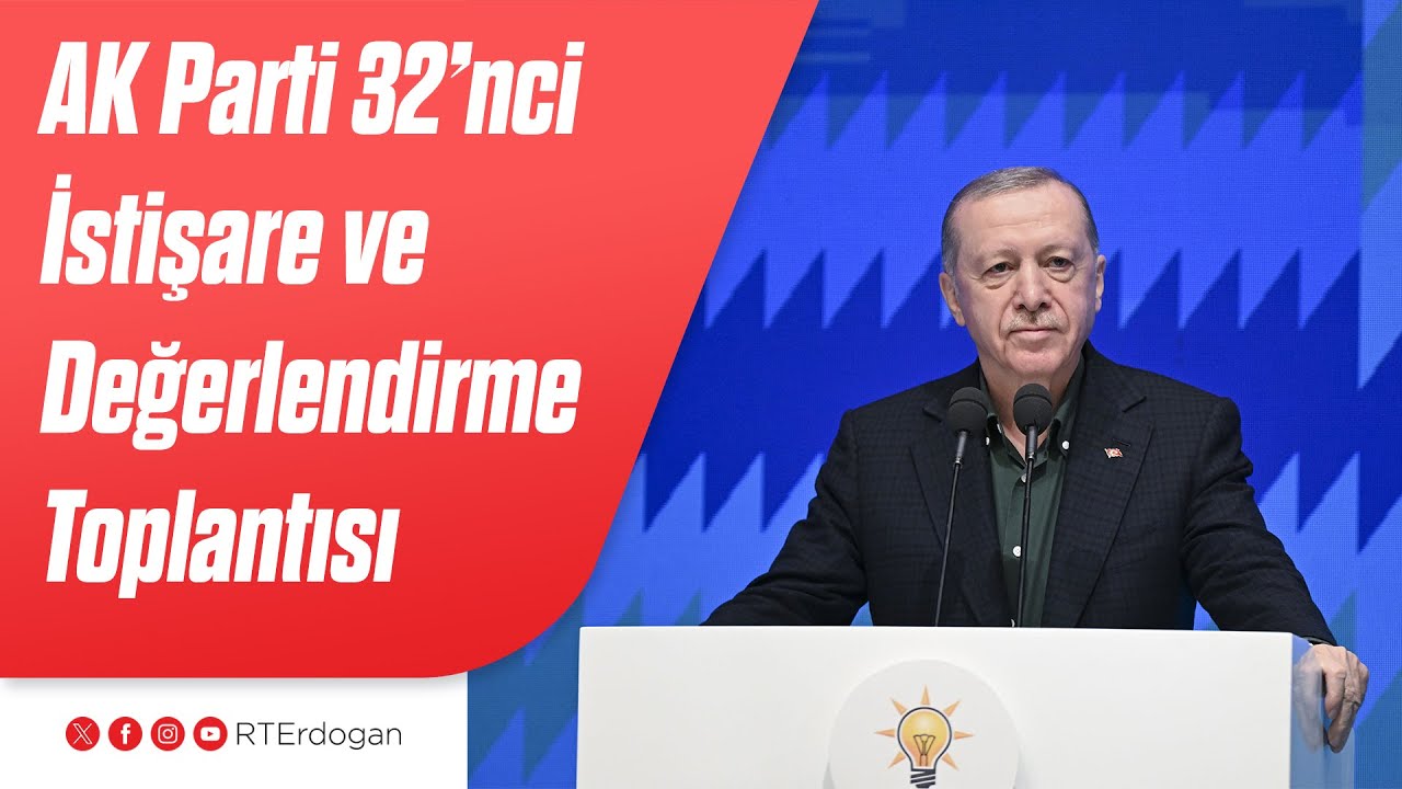 AK Parti 32. İstişare ve Değerlendirme Toplantısı