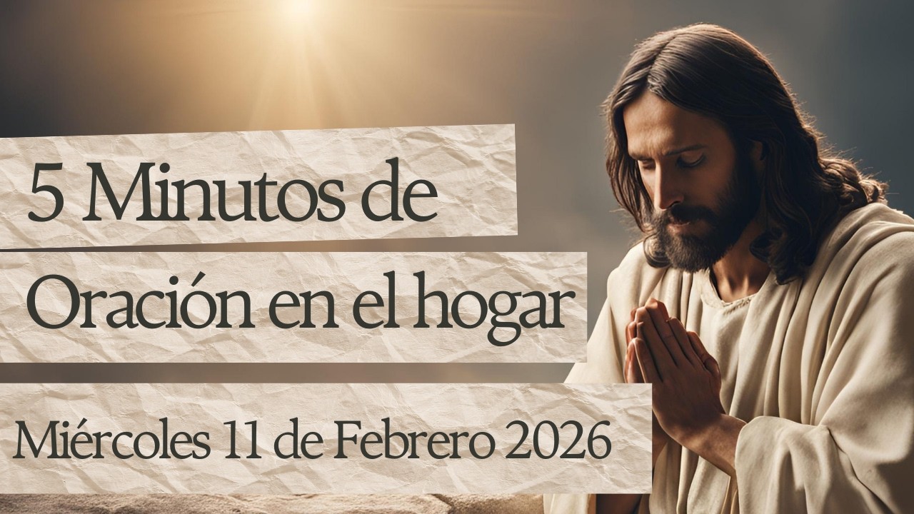 5 Minutos de Oración en el Hogar - Miércoles 11 de Febrero 2026🙇‍♂️🙏🏻