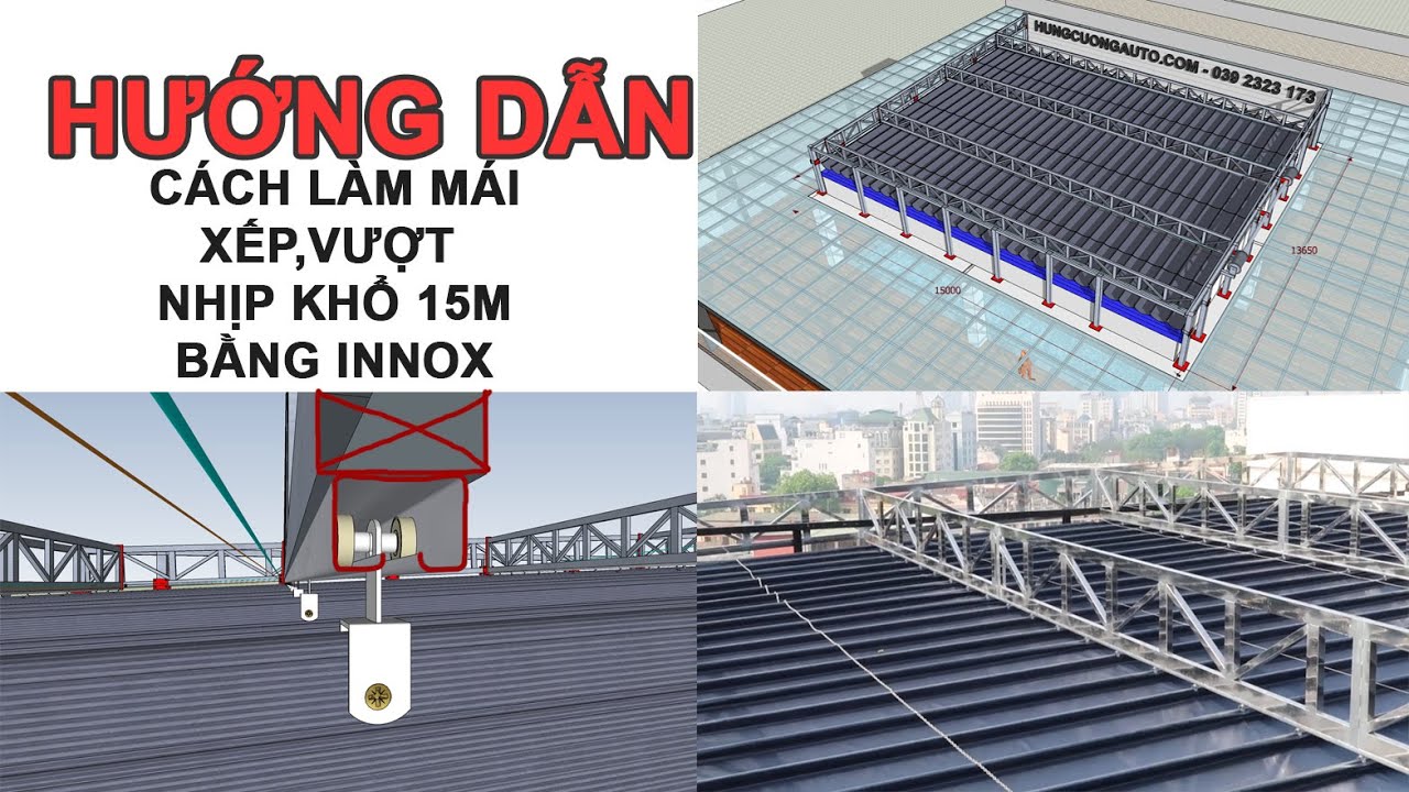 Hướng dẫn, chia sẻ toàn bộ cách làm mái che xếp, mái bạt xếp với khổ độ 15m x 13.6m bằng innox.