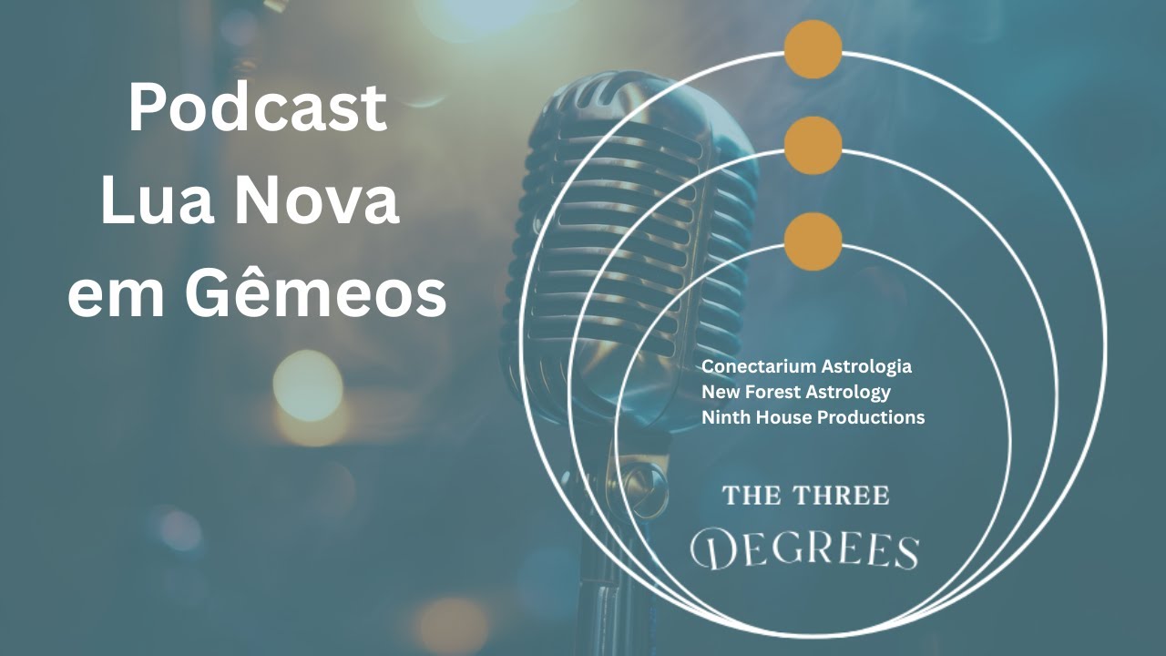 Three Degrees Podcast: Uma conversa sobre a Lua Nova em Gêmeos