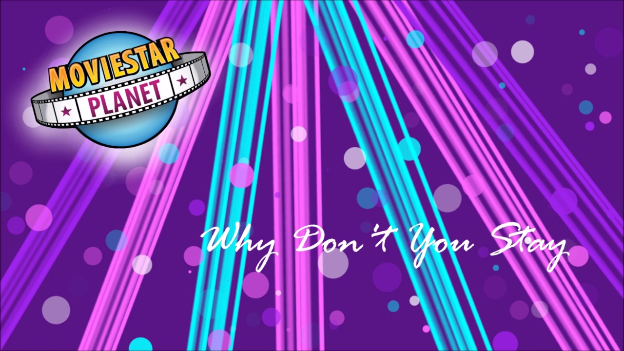 MovieStarPlanet- Why Don't You Stay