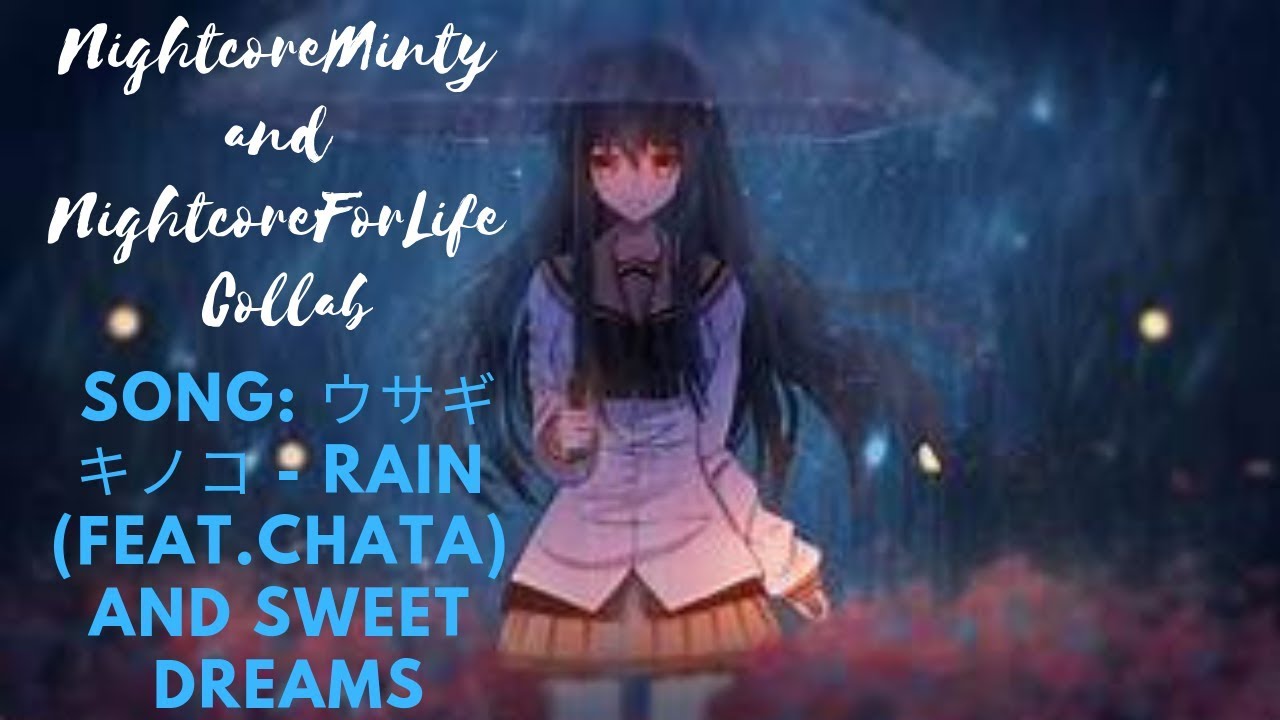 NightcoreMinty and NightcoreForLife Collab - ウサギキノコ - Rain (Feat.Chata) and Sweet Dreams