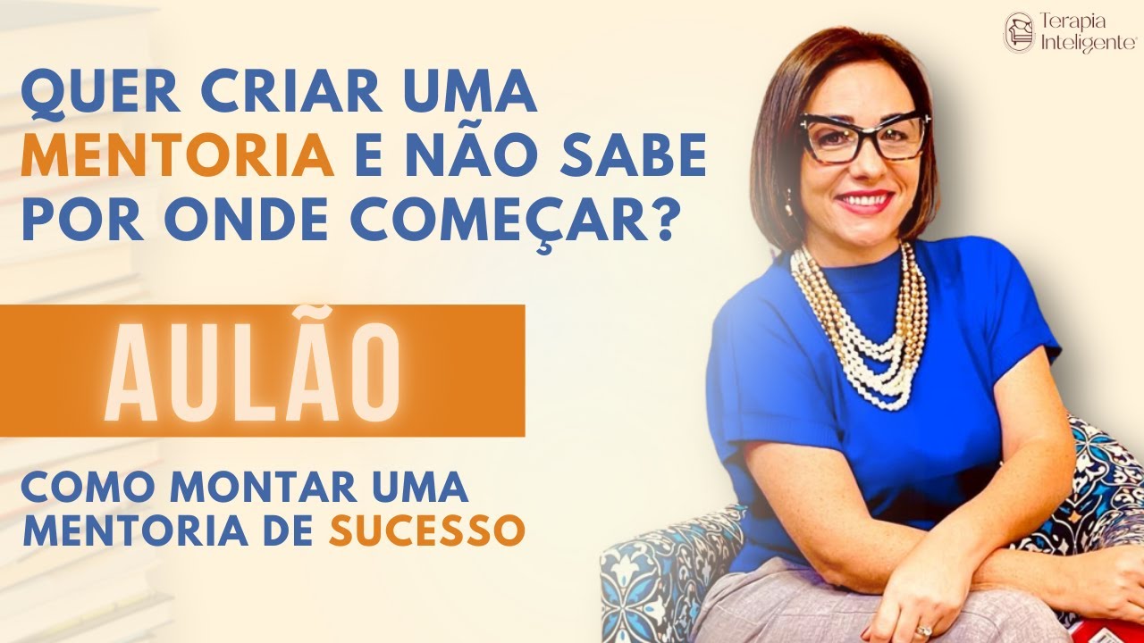 Aprenda a montar uma mentoria de sucesso nesse super aul&atilde;o! Terapia Inteligente
